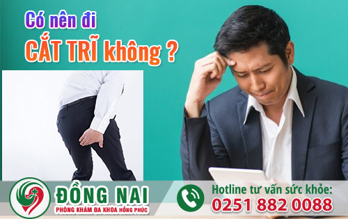 Có nên cắt trĩ không? Hãy cùng chuyên gia tìm hiểu